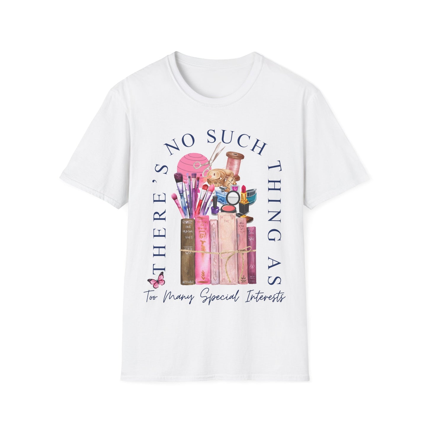 There's No Such Thing As Too Many Special Interests T-Shirt