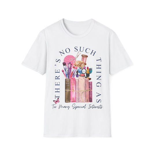 There's No Such Thing As Too Many Special Interests T-Shirt