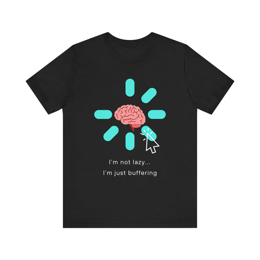 I'm not lazy... i'm just buffering T-shirt