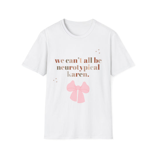 "We Can't All Be Neurotypical Karen" T-Shirt