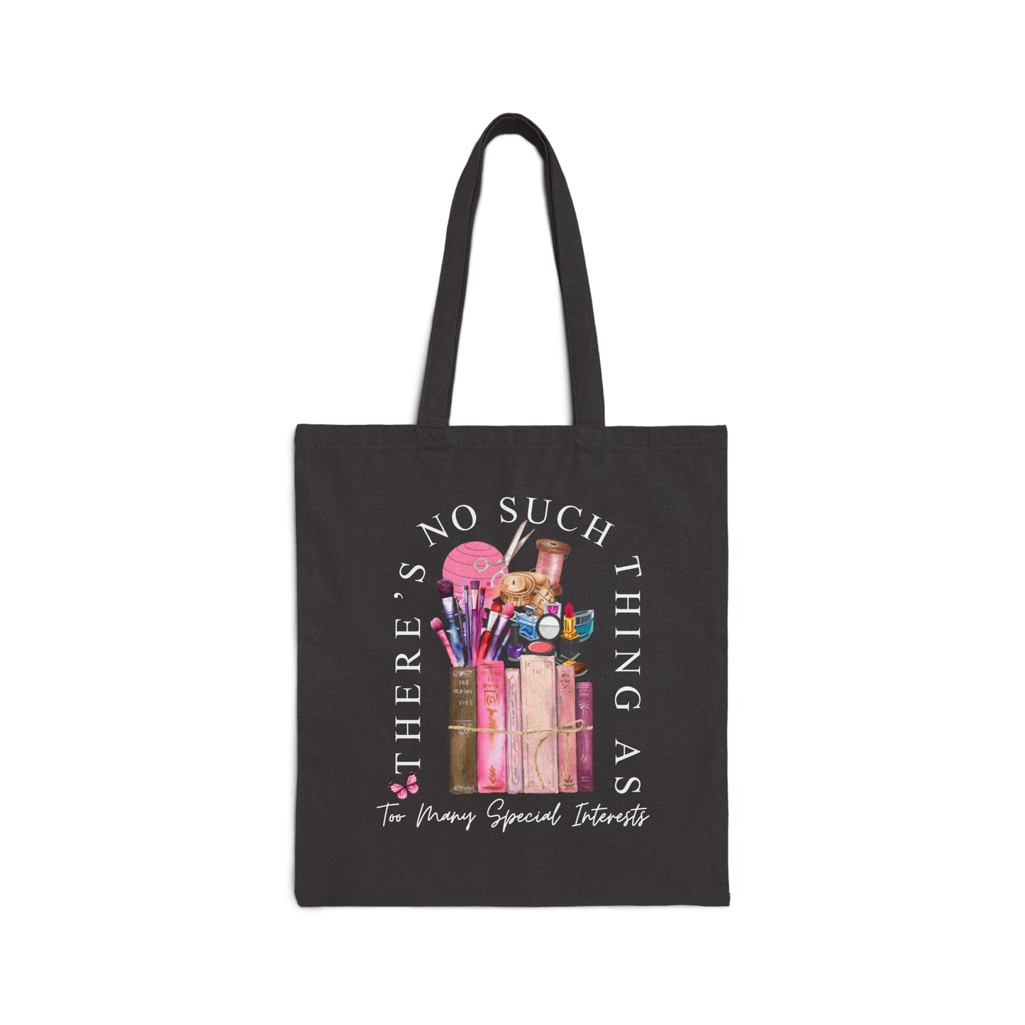 There's No Such Thing As Too Many Special Interests Tote Bag
