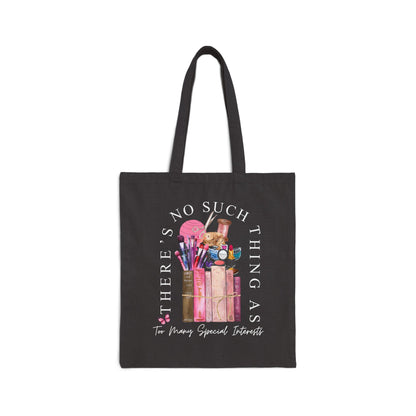 There's No Such Thing As Too Many Special Interests Tote Bag