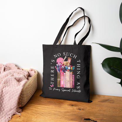 There's No Such Thing As Too Many Special Interests Tote Bag