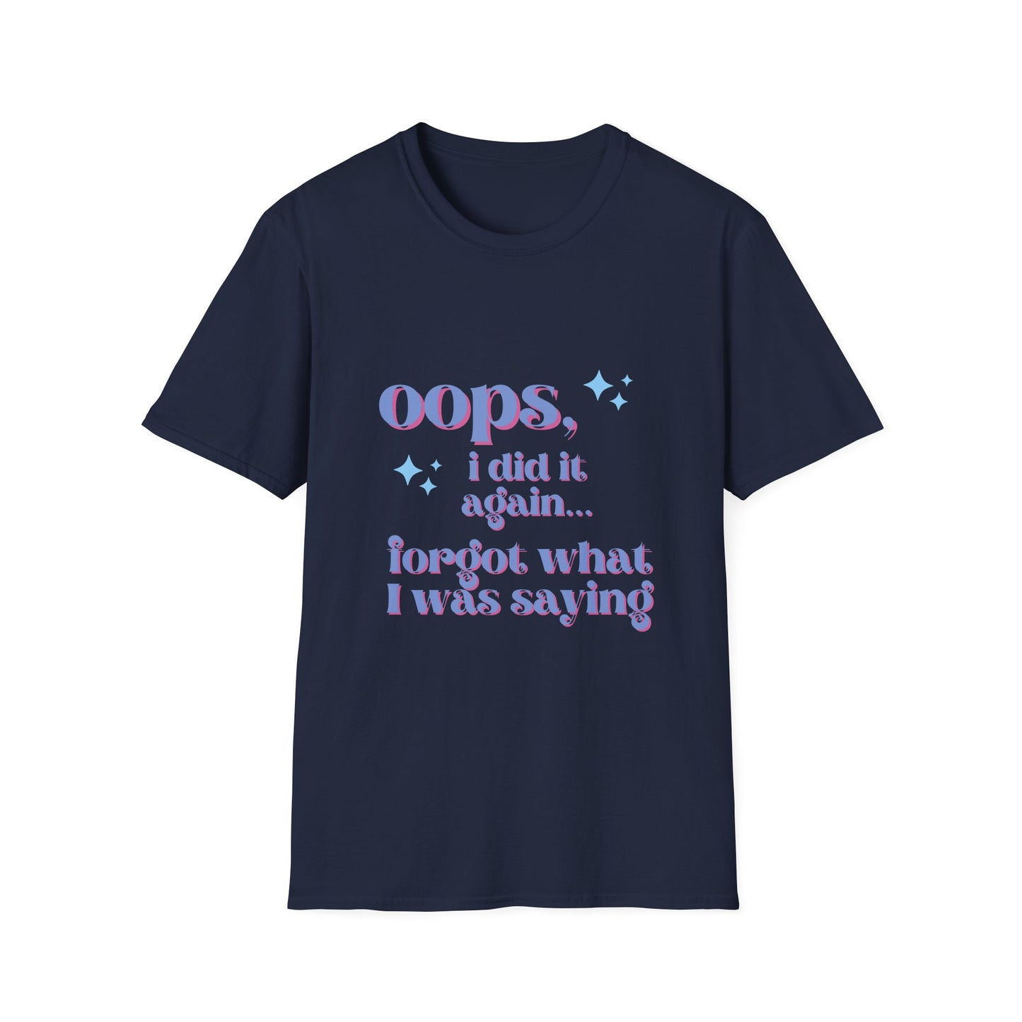 Oops I Did It again... Forgot What I Was Saying T-Shirt